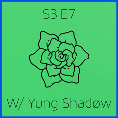 living life w/ Yung Shadøw (S3:E7)