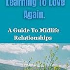 Read B.O.O.K (Award Finalists) Learning To Love Again : A Guide To Midlife Relationships