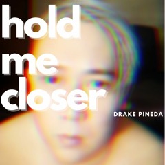 Drake Pineda - Hold Me Closer (Cover)