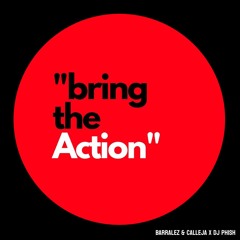Bring The Action - DJ Phish x Barralez & Calleja