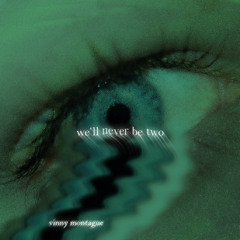 we'll never be two