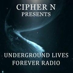 Cipher N presents Underground Lives Forever Radio