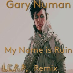 Gary Numan - My Name Is Ruin(LEAP's Saracen Remix)