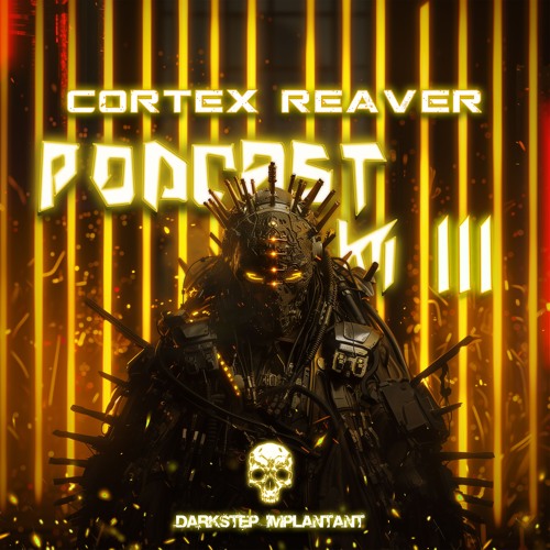 Cortex Reaver - DARKSTEP IMPLANTANT PODCAST #111
