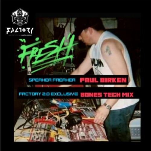 SPEAKER FREAKER / PAUL BIRKEN / FACTORY 2,0 BONES TECH MIX