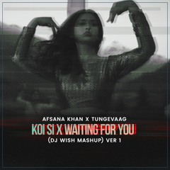 Afsana Khan X Tungevaag - Koi Si X Waiting For You (DJ Wish Mashup) ***Supported by Tungevaag***