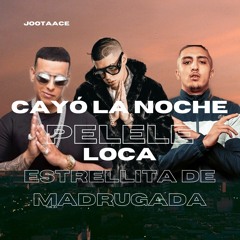 Cayó la noche x Pelele x Loca x Estrellita de madrugada Mashup