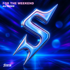 Ali Rvhim - For The Weekend (Original Mix) [STATIK]