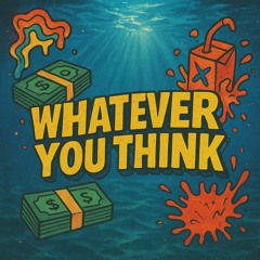 Whatever You Think( FEAT YVNGSIAH )