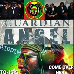 COME OVER HERE -TO-ISIS GUARDIAN ANGEL RIDDIM.mp3