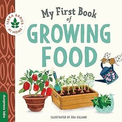 View [EBOOK EPUB KINDLE PDF] My First Book of Growing Food: Create Nature Lovers with this Eart