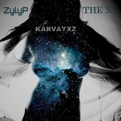 Karvayxz - ZylyP and The X