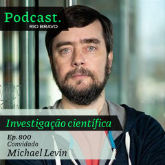 Podcast 800 – Michael Levin: The Levin Lab: buscando princípios gerais da vida como ela pode ser