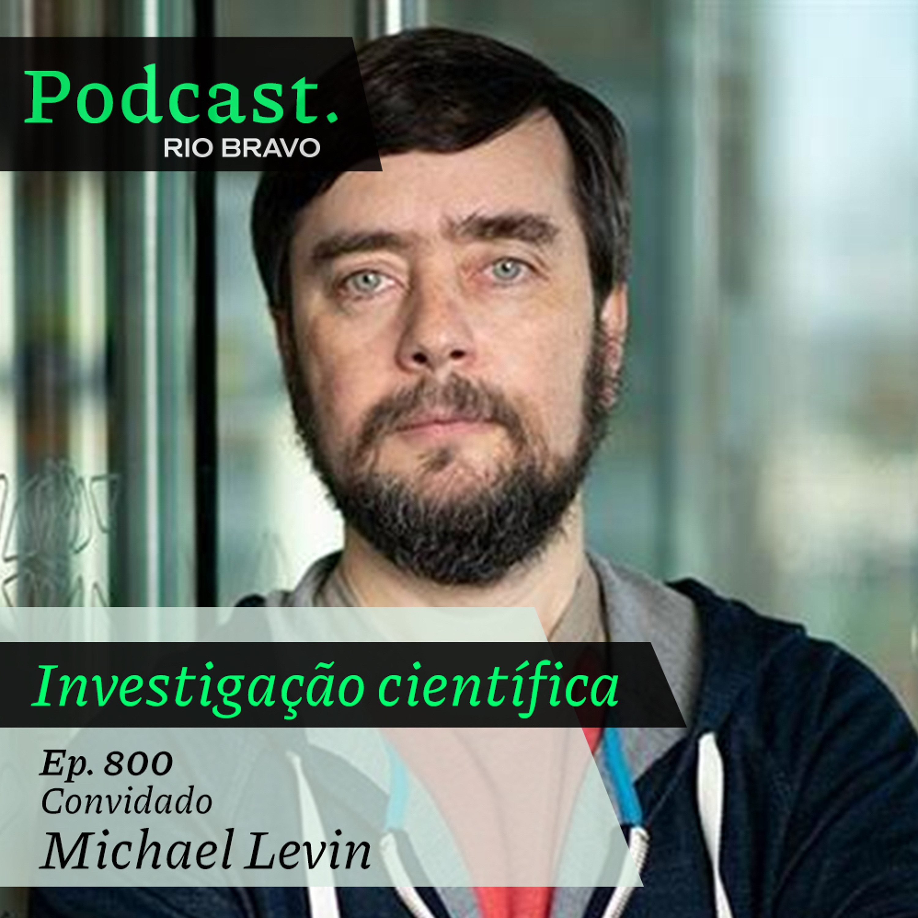 Podcast 800 – Michael Levin: The Levin Lab: buscando princípios gerais da vida como ela pode ser episode artwork