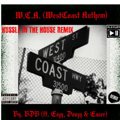 W.C.A. (West Coast Anthem) [Hussle In The House Remix] By. BDB (ft. Eazy, Doozydoo & Easer)