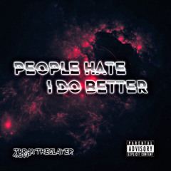 People Hate, I Do Better - Ft 4.3vr