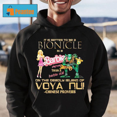 It Is Better To Be A Bionicle In A Barbie Playhouse Shirt