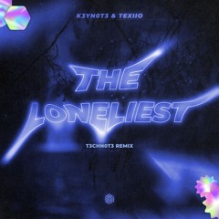 K3YN0T3 & TEXIIO - The Loneliest (T3CHN0T3 Remix)