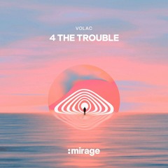 VOLAC - 4 The Trouble | OUT NOW! :MIRAGE