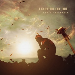I Know The End But ...