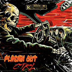 Flashin’ Out Ft. CTRL Geeq