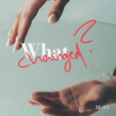 Tilsen - What Changed
