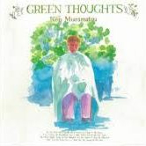 Stream Ken Muramatsu - Green Thoughts (1985) FULL ALBUM by
