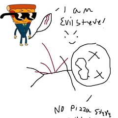 Pizza Steve fUCKING murders SOMEone