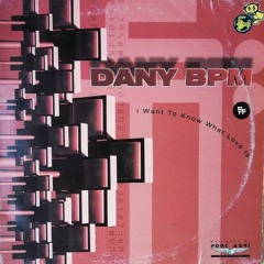 I WANT TO KNOW WHAT LOVE IS - DANNY BPM