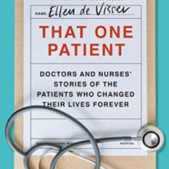 [DOWNLOAD] EPUB 📫 That One Patient: Doctors and Nurses’ Stories of the Patients Who