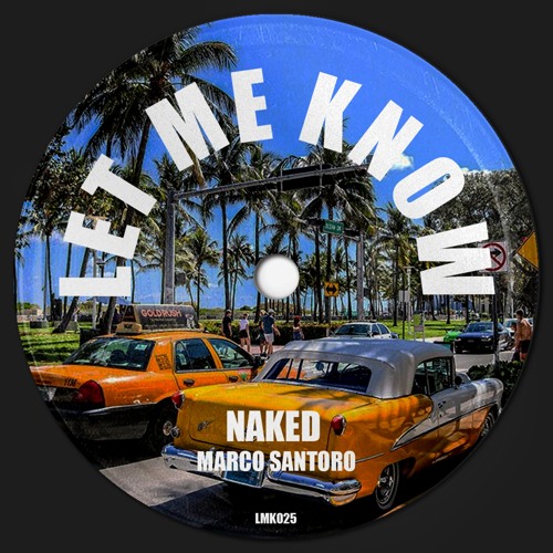 Stream 𝗟𝗘𝗧 𝗠𝗘 𝗞𝗡𝗢𝗪 Listen to Marco Santoro Naked [Let Me Know