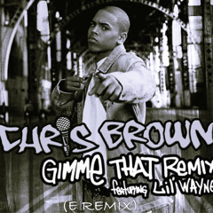 Chris Brown ft Lil Wayne - Gimme that Remix (Remix)