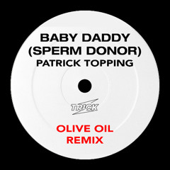 Patrick Topping - Baby Daddy (Sperm Donor) (Olive Oil Remix)