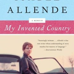 [VIEW] KINDLE PDF EBOOK EPUB My Invented Country: A Memoir by  Isabel Allende &  Marg