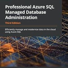 📁 [Access] [PDF EBOOK EPUB KINDLE] Professional Azure SQL Managed Database Administration: Effici