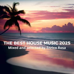 The best House Music 2025 - Mixed and selected by Enrico Rosa