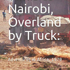 Get PDF 📙 Tunis to Nairobi, Overland by Truck:: Adventures in Africa, 1979 by  Barry