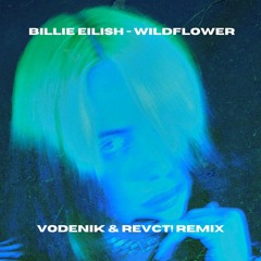 Billie Eilish - Wildflower (Vodenik & REVCT! Remix) [FREE DL]
