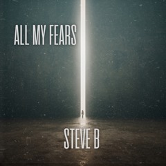 ALL MY FEARS- STEVE B