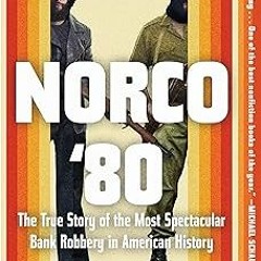 Norco '80: The True Story of the Most Spectacular Bank Robbery in American History BY Peter Hou