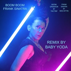 Boom Boom Frank Sinatra - (Mash/Remix by Baby Yoda)