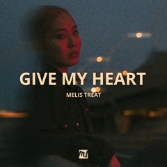 Melis Treat - Give My Heart