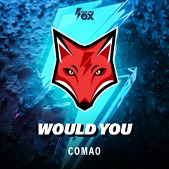 Comao - Would You (Electric Fox)