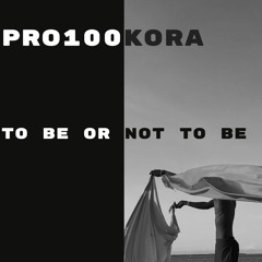 Pro100kora - To Be O Not To Be