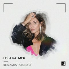 BERG AUDIO PODCAST 05 : LOLA PALMER