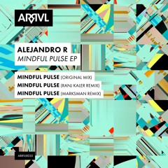 PREMIERE: Alejandro R - Mindful Pulse (Original Mix) [ARRVL Records]