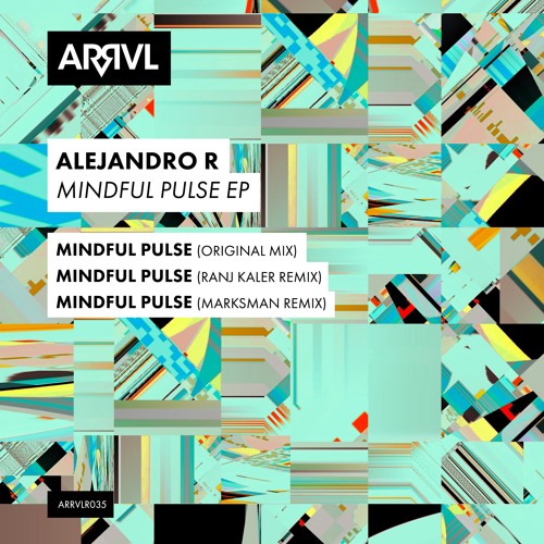 PREMIERE: Alejandro R - Mindful Pulse (Ranj Kaler Remix) [ARRVL Records]