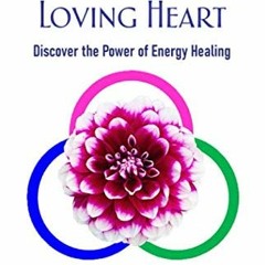 [VIEW] PDF EBOOK EPUB KINDLE Healing with a Loving Heart: Discover the Power of Energ