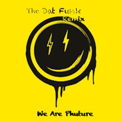 We Are Phuture (Dat Funk Remix)