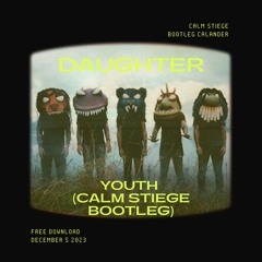 Daughter - Youth  (Calm Stiege UKG Bootleg)